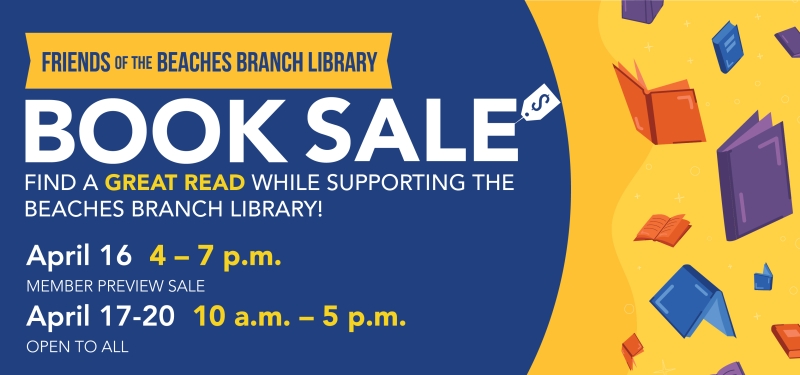 Shop the Friends of the Beaches Branch Library Book Sale! Members preview on April 16. Open to all April 17-20.