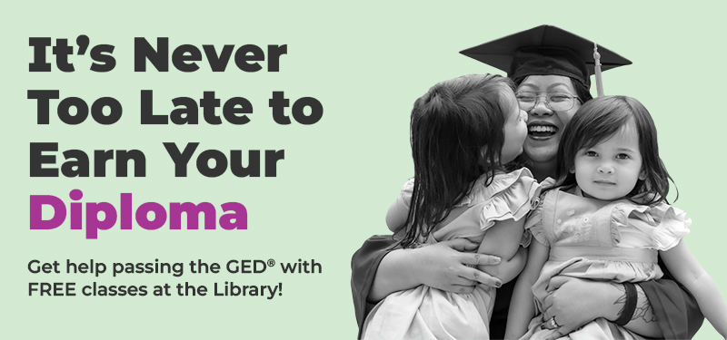 It's Never Too Late to Earn Your Diploma: Get help passing the GED with free classes at the Library
