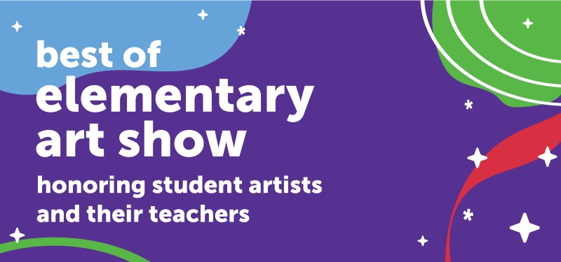 Best of Elementary Art Show: honoring student artists and their teachers